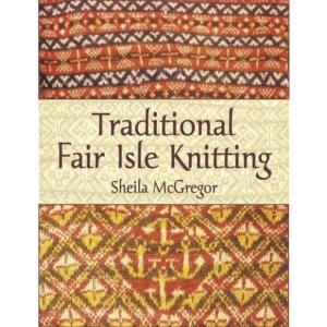 Traditional Fair Isle Knitting by Shelia McGregor